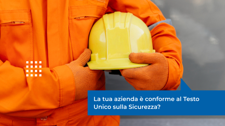 La tua azienda è conforme al Testo Unico sulla Sicurezza?